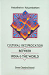 Cultural Reciprocation Between India and the World Vasudhaiva Kutumkam 1st Edition,8185616590,9788185616599