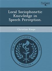 Local Sociophonetic Knowledge in Speech Perception.,1243822562,9781243822567
