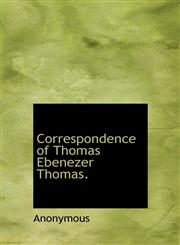 Correspondence of Thomas Ebenezer Thomas.,1117150577,9781117150574