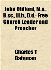 John Clifford, M.a., B.sc., Ll.b., D.d.; Free Church Leader and Preacher,1152351680,9781152351684