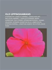 Old Uppinghamians Stephen Fry, Donald Campbell, Boris Karloff, Malcolm Campbell, John Schlesinger, Brian Horrocks, Cecil Sharp,1155570499,9781155570495