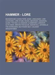 Hammer - Lore Background Characters, Gods, Languages, Lore Locations, Lore stubs, Races, Abhorash, Aenarion, Alaric the Mad, Alcadizaar, Aldebrand Ludenhof, Alith Anar, Arkhan the Black, Asavar Kul, Astarielle The Everqueen, Balthasar Gelt, Caledor Drago,1234838524,9781234838522