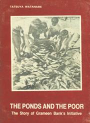 The Ponds and The Poor : The Story of Grameen Bank's Initiative 1st Edition