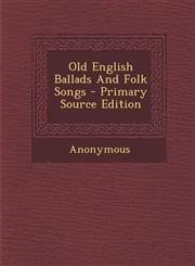 Old English Ballads And Folk Songs - Primary Source Edition,129451153X,9781294511533