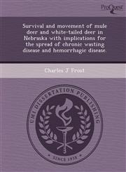 Survival and movement of mule deer and white-tailed deer in Nebraska with implications for the spread of chronic wasting disease and hemorrhagic disease.,1244068241,9781244068247