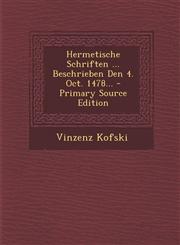 Hermetische Schriften ... Beschrieben Den 4. Oct. 1478... - Primary Source Edition,1294366343,9781294366348