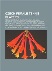 Czech female tennis players Regina Maršíková, Martina Navratilova, Jana Novotná, Nicole Vaidišová, Iveta Benešová, Helena Suková,1233097148,9781233097142