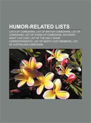 Humor-related lists Lists of comedians, List of British comedians, List of comedians, List of stand-up comedians, Saturday Night Live cast,115785284X,9781157852841