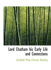 Lord Chatham his Early Life and Connections,1115699253,9781115699259