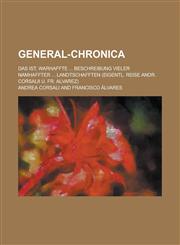 General-Chronica; das ist, Warhaffte ... Beschreibung vieler namhaffter ... Landtschafften (eigentl. Reise Andr. Corsalii u. Fr. Alvarez),1230000976,9781230000978