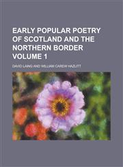 Early Popular Poetry of Scotland and the Northern Border Volume 1,1154996409,9781154996401