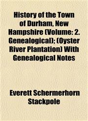 History of the Town of Durham, New Hampshire (Volume 2. Genealogical); (Oyster River Plantation) With Genealogical Notes,1153385481,9781153385480