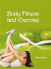 Body Fitness and Exercise 1st Edition,938161721X,9789381617212