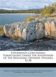 Experiments Concerning Tuberculosis Under The Supervision Of The Biochemic Division, Volumes 52-58,1175265136,9781175265135