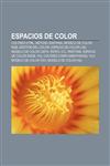 Espacios de color Colores HTML, Método Santana, Modelo de color RGB, Gestión del color, Espacio de color Lab, Modelo de color CMYK, Perfil ICC,1231387866,9781231387863