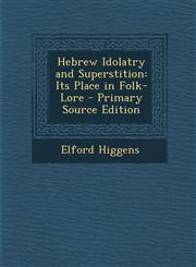 Hebrew Idolatry and Superstition Its Place in Folk-Lore - Primary Source Edition,1295553600,9781295553600