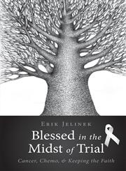 Blessed in the Midst of Trial Cancer, Chemo, and Keeping the Faith,1613465904,9781613465905