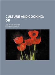 Culture and cooking;  or. Art in the kitchen,1153896907,9781153896900