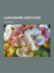 Lancashire Sketches,1230315705,9781230315706