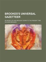Brookes's Universal gazetteer; re-modelled and brought down to the present time,1130539199,9781130539196