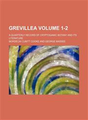 Grevillea Volume 1-2; a quarterly record of cryptogamic botany and its literature,1236405854,9781236405852