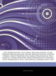 Articles On Old Sedberghians, including William George Clark, Edward Max Nicholson, Henry Watson Fowler, Stephen O'brien, David Waddington, Baron Waddington, Will Carling, Thomas Bingham, Baron Bingham Of Cornhill, John Hammersley,1243029064,9781243029065