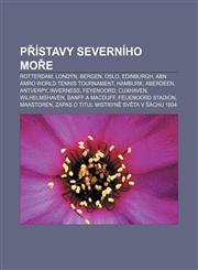 Přístavy Severního moře Rotterdam, Londýn, Bergen, Oslo, Edinburgh, ABN AMRO World Tennis Tournament, Hamburk, Aberdeen, Antverpy, Inverness,123284490X,9781232844907