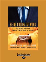 Being Buddha at Work 101 Ancient Truths on Change, Stress, Money, and Success (Large Print 16pt),145963408X,9781459634084