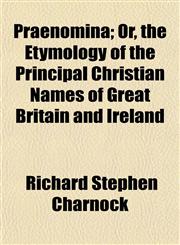 Praenomina; Or, the Etymology of the Principal Christian Names of Great Britain and Ireland,1152792008,9781152792005
