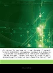 Articles On Geography Of Norway, including Extreme Points Of Norway, Subarctic, Norwegian Mapping And Cadastre Authority, Finnish Exonyms For Places In Norway, Time In Norway, Centre Of Norway, Central Norway, Norwegian Continental Shelf,1243134232,9781243134233