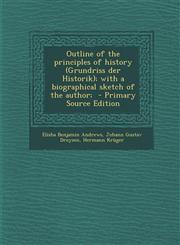 Outline of the Principles of History (Grundriss Der Historik); With a Biographical Sketch of the Author; - Primary Source Edition,1295517272,9781295517275