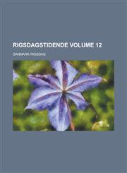 Rigsdagstidende Volume 12,1234265834,9781234265830