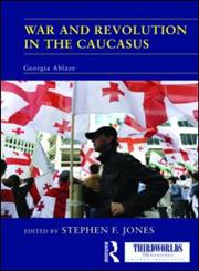 War and Revolution in the Caucasus Georgia Ablaze,0415518202,9780415518208