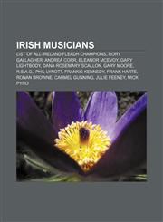 Irish musicians List of All-Ireland Fleadh champions, Rory Gallagher, Andrea Corr, Eleanor McEvoy, Gary Lightbody, Dana Rosemary Scallon,1157250335,9781157250333
