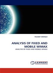 ANALYSIS OF FIXED AND MOBILE WIMAX,3838368568,9783838368566
