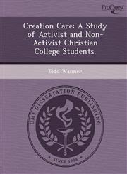 Creation Care A Study of Activist and Non-Activist Christian College Students.,124894657X,9781248946572