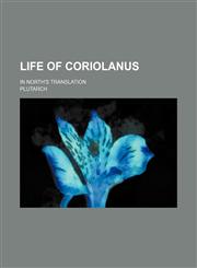 Life of Coriolanus; in North's translation,1236295919,9781236295910