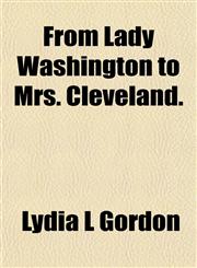 From Lady Washington to Mrs. Cleveland.,1152252445,9781152252448