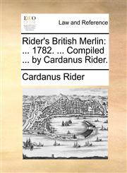 Rider's British Merlin ... 1782. ... Compiled ... by Cardanus Rider.,1140951335,9781140951339