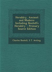 Heraldry, Ancient and Modern Including Boutell's Heraldry - Primary Source Edition,1294758861,9781294758860