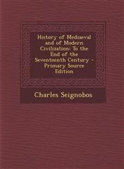 History of Mediaeval and of Modern Civilization To the End of the Seventeenth Century,1287454240,9781287454243
