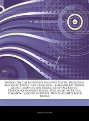 Articles On Bridges On The Interstate Highway System, including Mackinac Bridge, San Francisco â€" Oakland Bay Bridge, George Washington Bridge, Goethals Bridge, Verrazano-narrows Bridge, Williamsburg Bridge, Lewistonâ€"queenston Bridge,1242513027,9781242513022