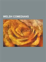 Welsh Comedians Harry Secombe, Terry Jones, Paul Whitehouse, Rob Brydon, Max Boyce, Rhod Gilbert, Griff Rhys Jones, Matthew Pritchard,,1230640150,9781230640150