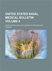 United States Naval Medical Bulletin Volume 4,1230090657,9781230090658