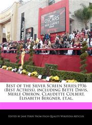 Best of the Silver Screen Series 1936 (Best Actress), including Bette Davis, Merle Oberon, Claudette Colbert, Elisabeth Bergner, et.al.,1171172230,9781171172239
