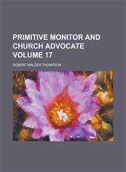 Primitive Monitor and Church Advocate Volume 17,1230098712,9781230098715