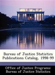 Bureau of Justice Statistics Publications Catalog, 1998-99,1249452082,9781249452089
