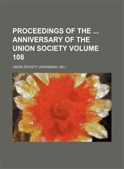 Proceedings of the  anniversary of the Union Society Volume 108,1154529037,9781154529036