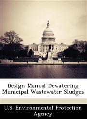 Design Manual Dewatering Municipal Wastewater Sludges,1249585074,9781249585077