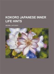 Kokoro Japanese Inner Life Hints,1153634732,9781153634731